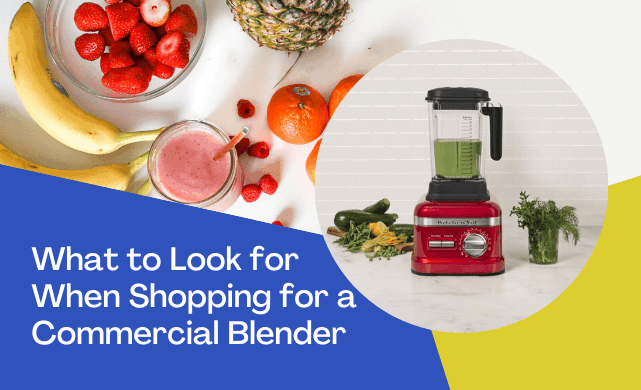 What to Look for When Shopping for a Commercial Blender